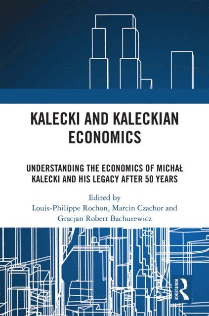 Gracjan Robert Bachurewicz, Marcin Czachor, Louis-Philippe Rochon - Kalecki and Kaleckian Economics, E-bok
