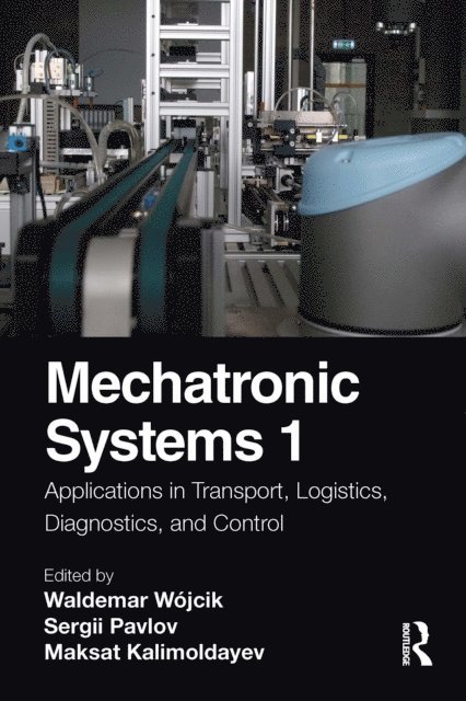Maksat Kalimoldayev, Sergii Pavlov, Waldemar Wojcik - Mechatronic Systems 1, E-bok
