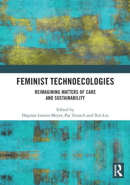 Xin Liu, Pat Treusch, Dagmar Lorenz-Meyer - Feminist Technoecologies, E-bok