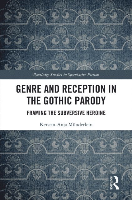 Kerstin-Anja Munderlein - Genre and Reception in the Gothic Parody, E-bok