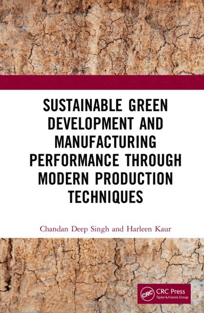 Harleen Kaur, Chandan Deep Singh - Sustainable Green Development and Manufacturing Performance through Modern Production Techniques, E-bok