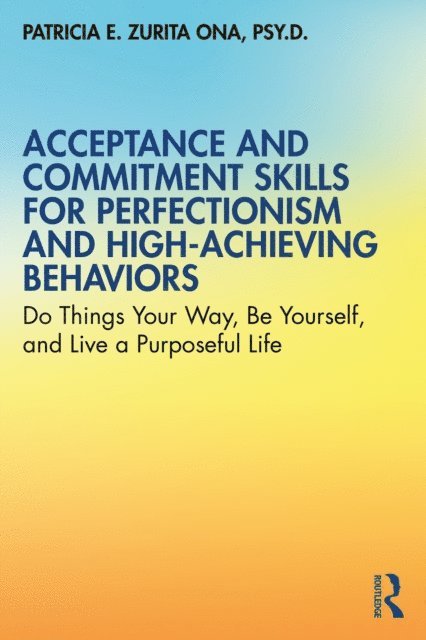 Patricia E. Zurita Ona - Acceptance and Commitment Skills for Perfectionism and High-Achieving Behaviors, E-bok. Tillgänglighet: Lägg i varukorg