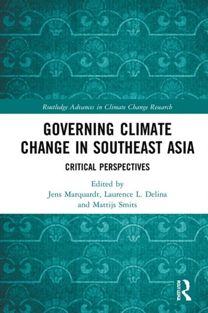 Mattijs Smits, Laurence L. Delina, Jens Marquardt - Governing Climate Change in Southeast Asia, E-bok