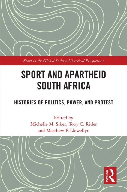 Matthew P. Llewellyn, Toby C. Rider, Michelle M. Sikes - Sport and Apartheid South Africa, E-bok