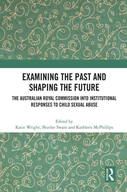 Kathleen McPhillips, Shurlee Swain, Katie Wright - Examining the Past and Shaping the Future, E-bok
