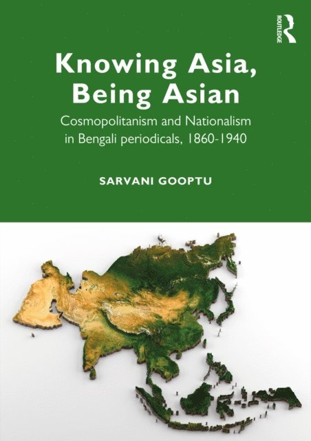 Sarvani Gooptu - Knowing Asia, Being Asian, E-bok