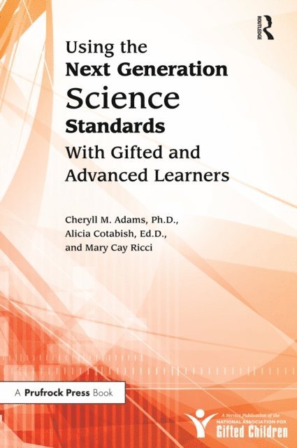 Mary Ricci, Alicia Cotabish, Cheryll M. Adams - Using the Next Generation Science Standards With Gifted and Advanced Learners, E-bok