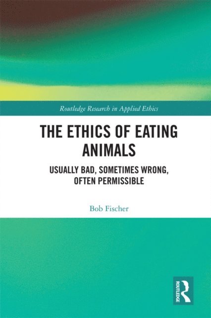 Bob Fischer - Ethics of Eating Animals, E-bok