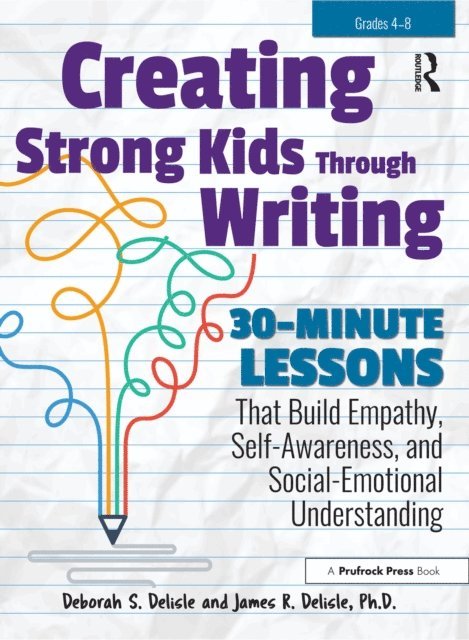 James Delisle, Deborah S. Delisle - Creating Strong Kids Through Writing, E-bok. Tillgänglighet: Lägg i varukorg