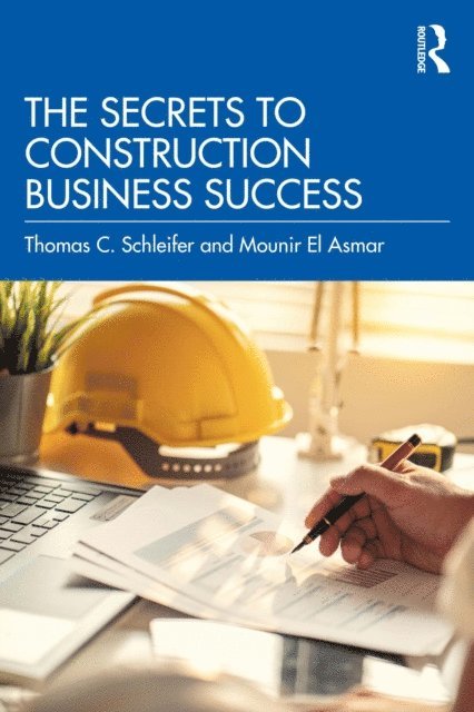 Mounir El Asmar, Thomas C. Schleifer - Secrets to Construction Business Success, E-bok