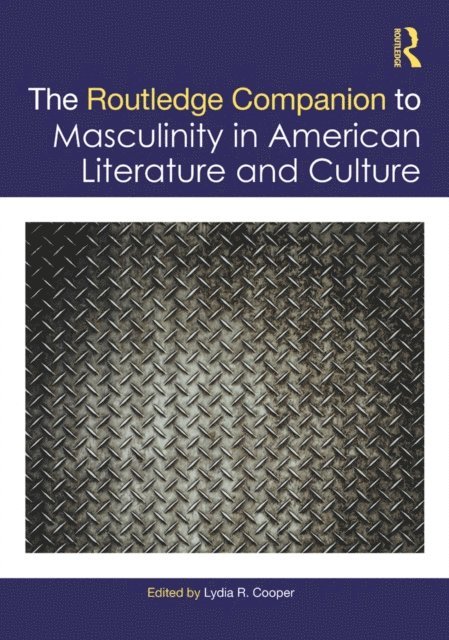 Lydia R. Cooper - Routledge Companion to Masculinity in American Literature and Culture, E-bok