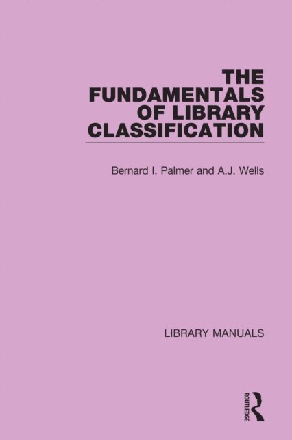 A.J. Wells, Bernard I. Palmer - Fundamentals of Library Classification, E-bok