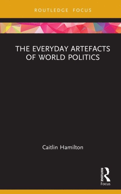Caitlin Hamilton - Everyday Artefacts of World Politics, E-bok