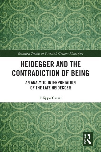 Filippo Casati - Heidegger and the Contradiction of Being, E-bok