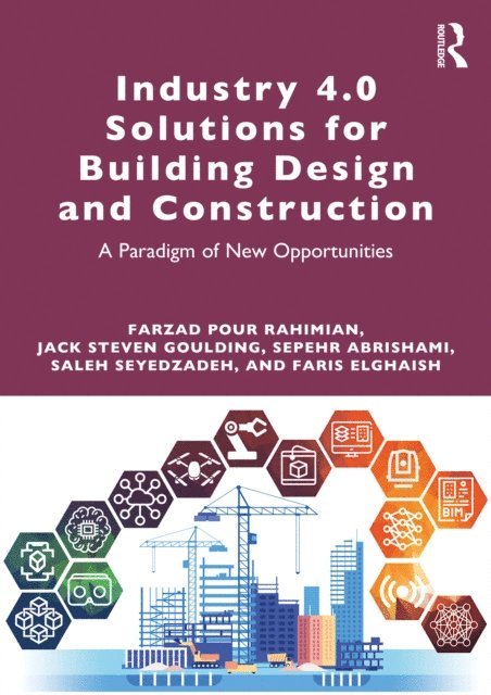 Faris Elghaish, Saleh Seyedzadeh, Sepehr Abrishami, Jack Steven Goulding, Farzad Pour Rahimian - Industry 4.0 Solutions for Building Design and Construction, E-bok
