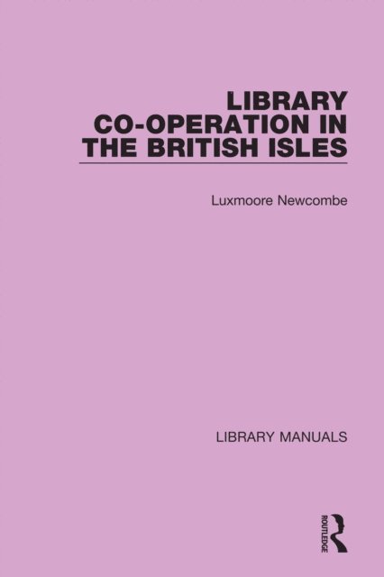 Luxmoore Newcombe - Library Co-operation in the British Isles, E-bok