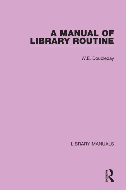 W.E. Doubleday - Manual of Library Routine, E-bok