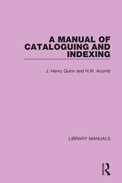 H.W. Acomb, J. Henry Quinn - Manual of Cataloguing and Indexing, E-bok
