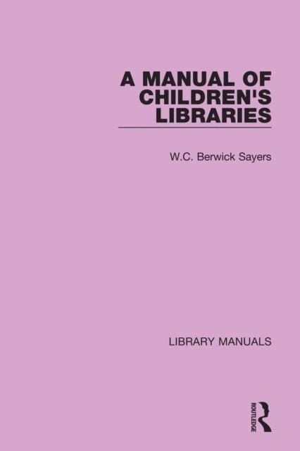 W.C. Berwick Sayers - Manual of Children's Libraries, E-bok