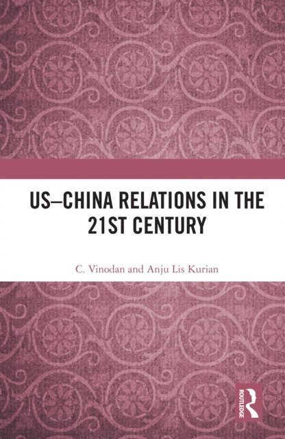 Anju Lis Kurian, C. Vinodan - US-China Relations in the 21st Century, E-bok