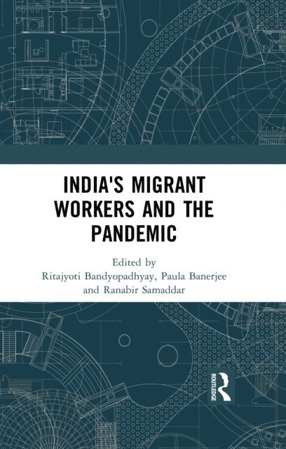 Ranabir Samaddar, Paula Banerjee, Ritajyoti Bandyopadhyay - India's Migrant Workers and the Pandemic, E-bok