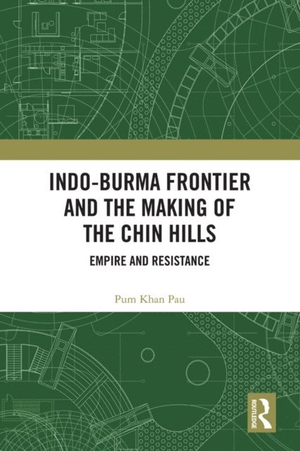 Pum Khan Pau - Indo-Burma Frontier and the Making of the Chin Hills, E-bok