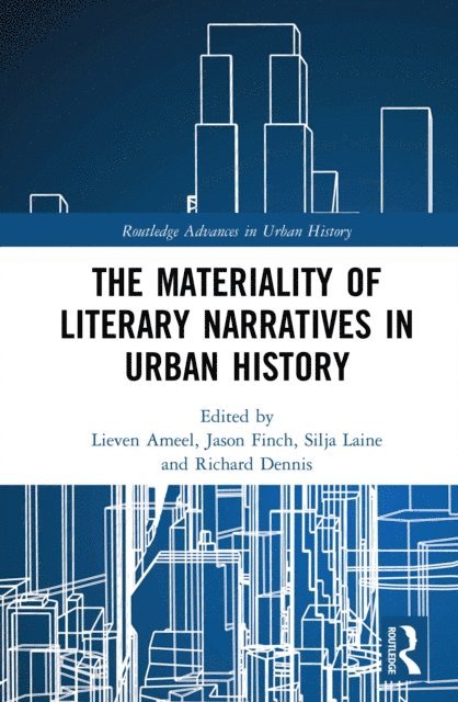 Richard Dennis, Silja Laine, Jason Finch, Lieven Ameel - Materiality of Literary Narratives in Urban History, E-bok