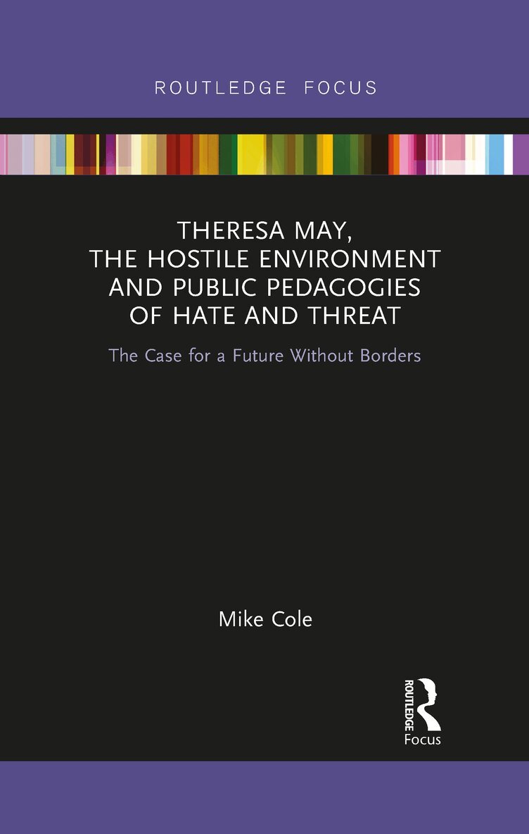 Mike Cole - Theresa May, The Hostile Environment and Public Pedagogies of Hate and Threat, E-bok