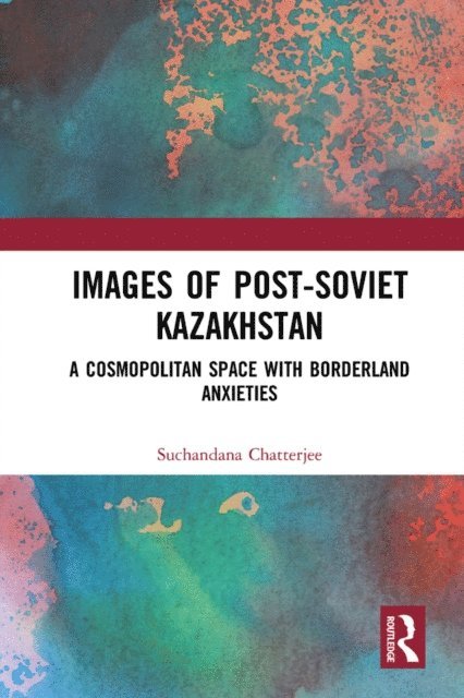 Suchandana Chatterjee - Images of the Post-Soviet Kazakhstan, E-bok