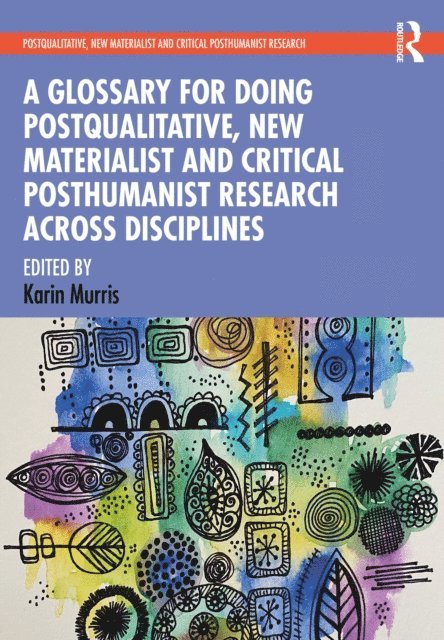 Karin Murris - Glossary for Doing Postqualitative, New Materialist and Critical Posthumanist Research Across Disciplines, E-bok