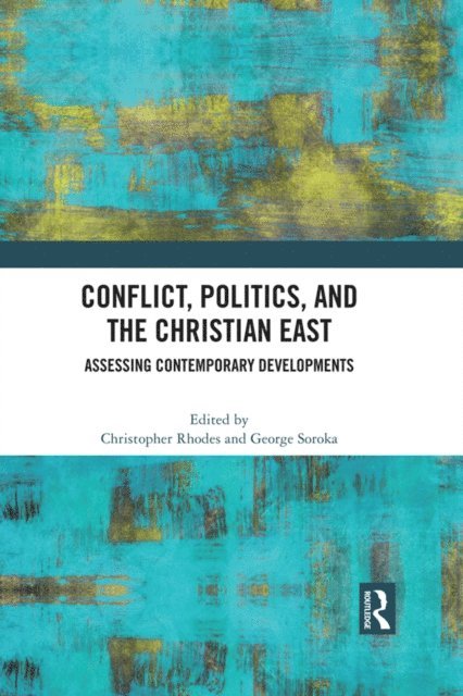 George Soroka, Christopher Rhodes - Conflict, Politics, and the Christian East, E-bok