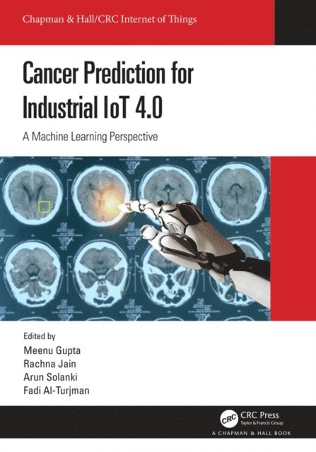 Fadi Al-Turjman, Arun Solanki, Rachna Jain, Meenu Gupta - Cancer Prediction for Industrial IoT 4.0, E-bok
