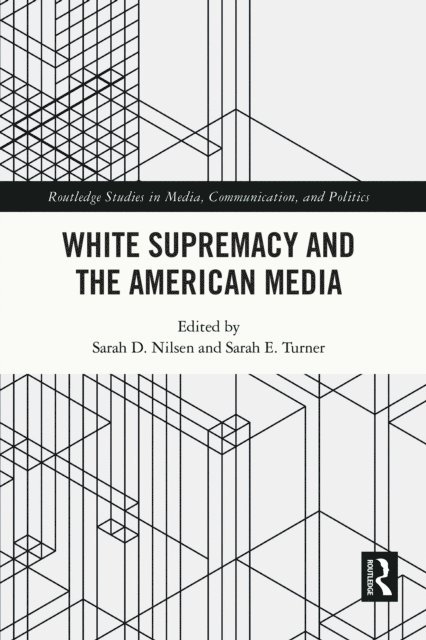 Sarah E. Turner, Sarah D. Nilsen - White Supremacy and the American Media, E-bok