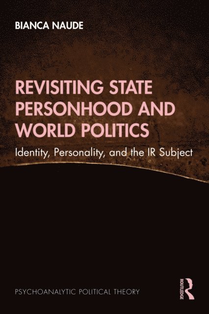 Bianca Naude - Revisiting State Personhood and World Politics, E-bok
