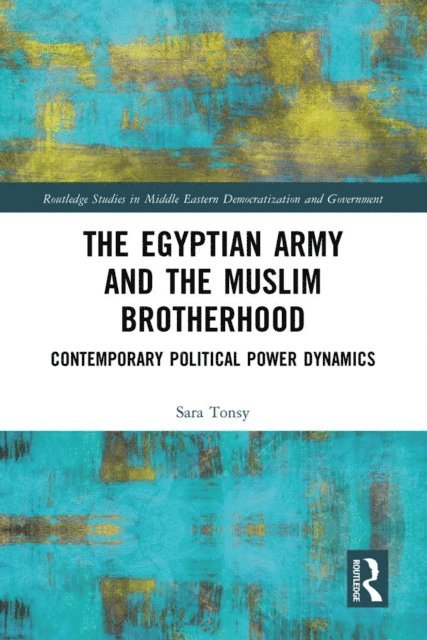 Sara Tonsy - Egyptian Army and the Muslim Brotherhood, E-bok. Tillgänglighet: Lägg i varukorg