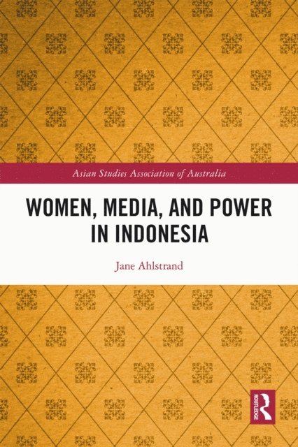 Jane Ahlstrand - Women, Media, and Power in Indonesia, E-bok