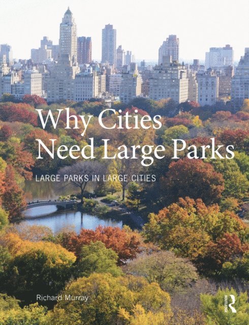 Richard Murray - Why Cities Need Large Parks, E-bok