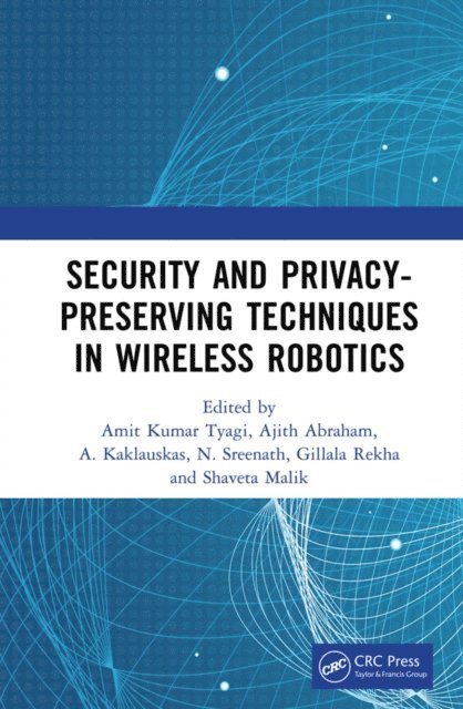 Shaveta Malik, Gillala Rekha, N. Sreenath, A. Kaklauskas, Ajith Abraham, Amit Kumar Tyagi - Security and Privacy-Preserving Techniques in Wireless Robotics, E-bok