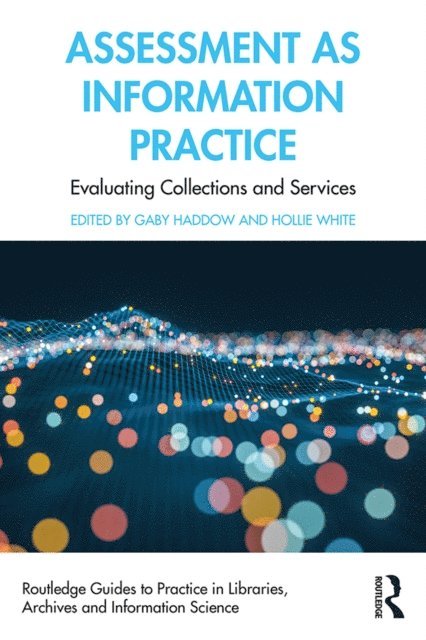 Hollie White, Gaby Haddow - Assessment as Information Practice, E-bok