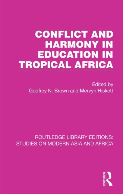 Mervyn Hiskett, Godfrey N. Brown - Conflict and Harmony in Education in Tropical Africa, E-bok