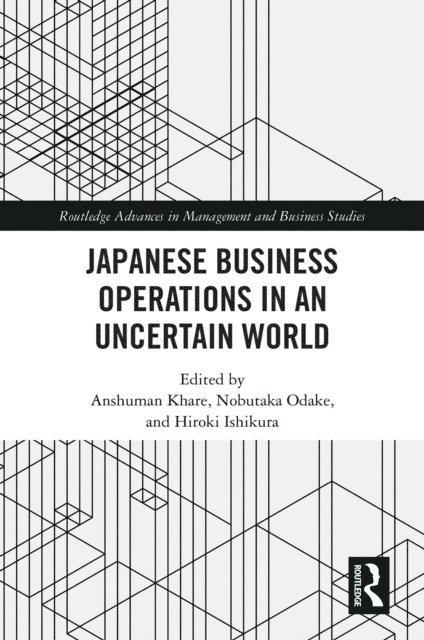 Hiroki Ishikura, Nobutaka Odake, Anshuman Khare - Japanese Business Operations in an Uncertain World, E-bok