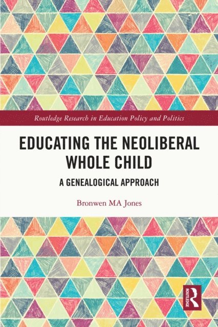 Bronwen MA Jones - Educating the Neoliberal Whole Child, E-bok