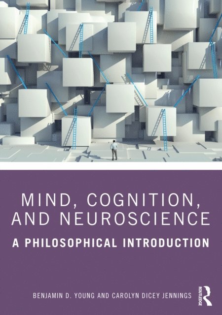 Carolyn Dicey Jennings, Benjamin D. Young - Mind, Cognition, and Neuroscience, E-bok