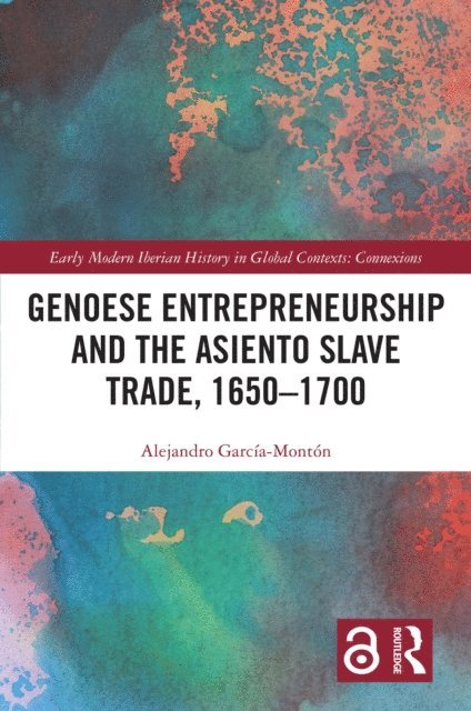 Alejandro Garcia-Monton - Genoese Entrepreneurship and the Asiento Slave Trade, 1650-1700, E-bok