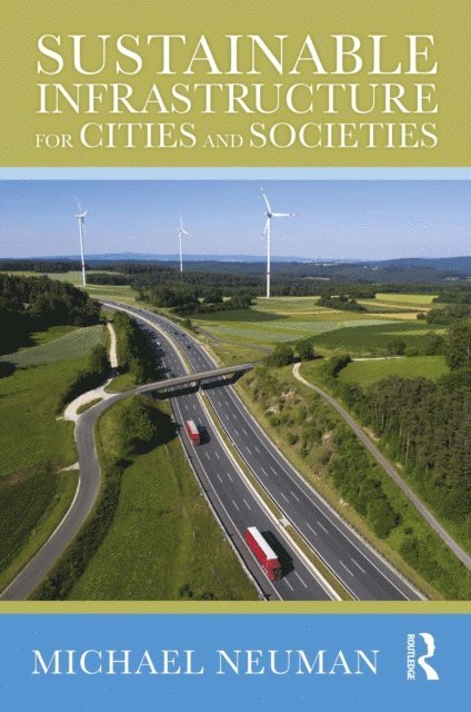 Michael Neuman - Sustainable Infrastructure for Cities and Societies, E-bok