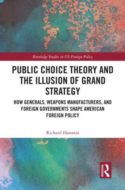 Richard Hanania - Public Choice Theory and the Illusion of Grand Strategy, E-bok