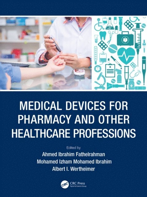 Albert I. Wertheimer, Mohamed Izham Mohamed Ibrahim, Ahmed Ibrahim Fathelrahman - Medical Devices for Pharmacy and Other Healthcare Professions, E-bok