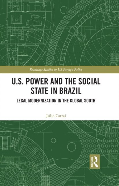 Julio Cattai - U.S. Power and the Social State in Brazil, E-bok