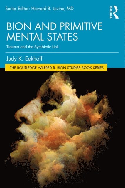 Judy K. Eekhoff - Bion and Primitive Mental States, E-bok