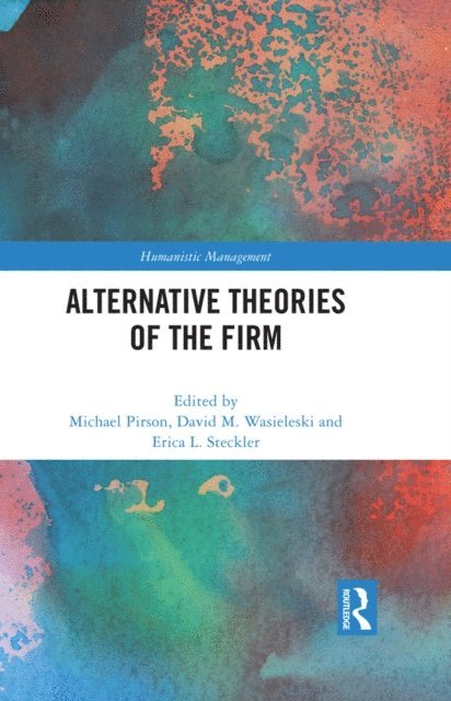 Erica L. Steckler, David M. Wasieleski, Michael Pirson - Alternative Theories of the Firm, E-bok